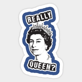 Really Queen... Elizabeth? Sticker